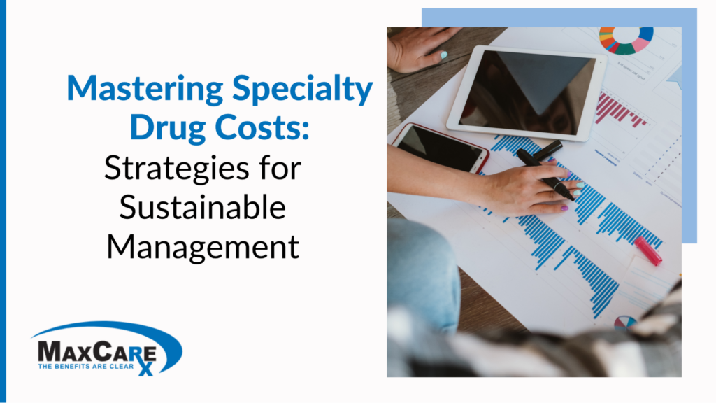 Mastering Specialty Drug Costs: Strategies for Sustainable Management