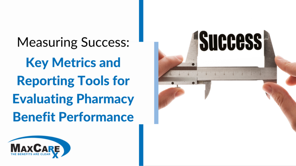 Measuring Success: Key Metrics and Reporting Tools for Evaluating Pharmacy Benefit Performance