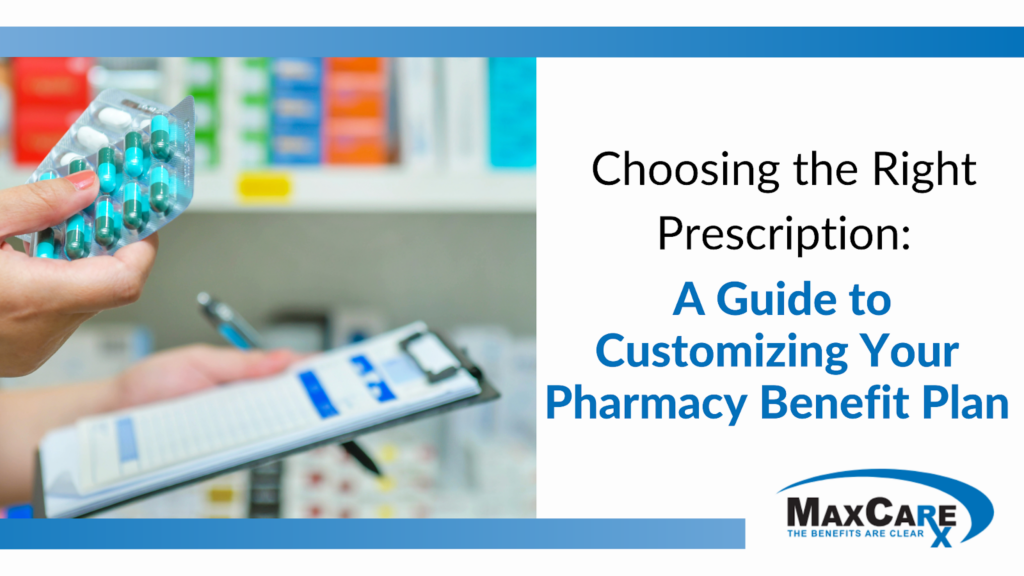 Choosing the Right Prescription: A Guide to Customizing Your Pharmacy Benefit Plan