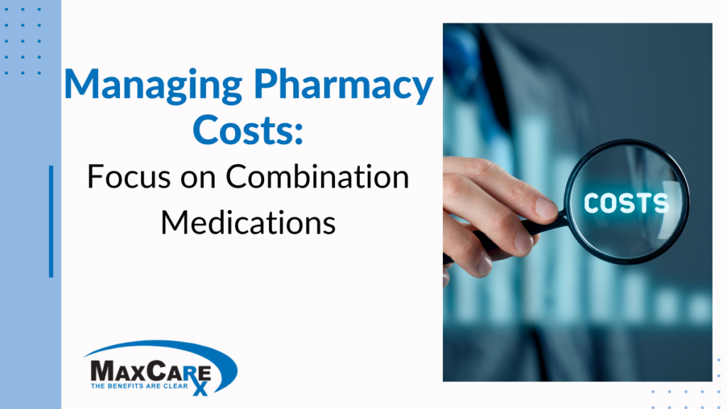 Managing Pharmacy Costs: Focus on Combination Medications