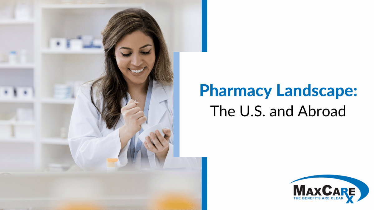 Pharmacy Landscape: The U.S. and Abroad