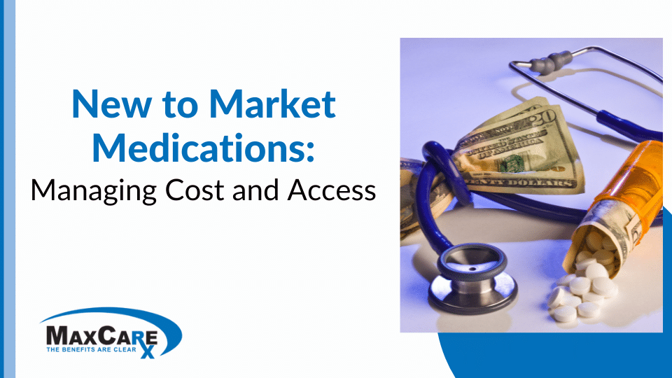 New to Market Medications: Managing Cost and Access