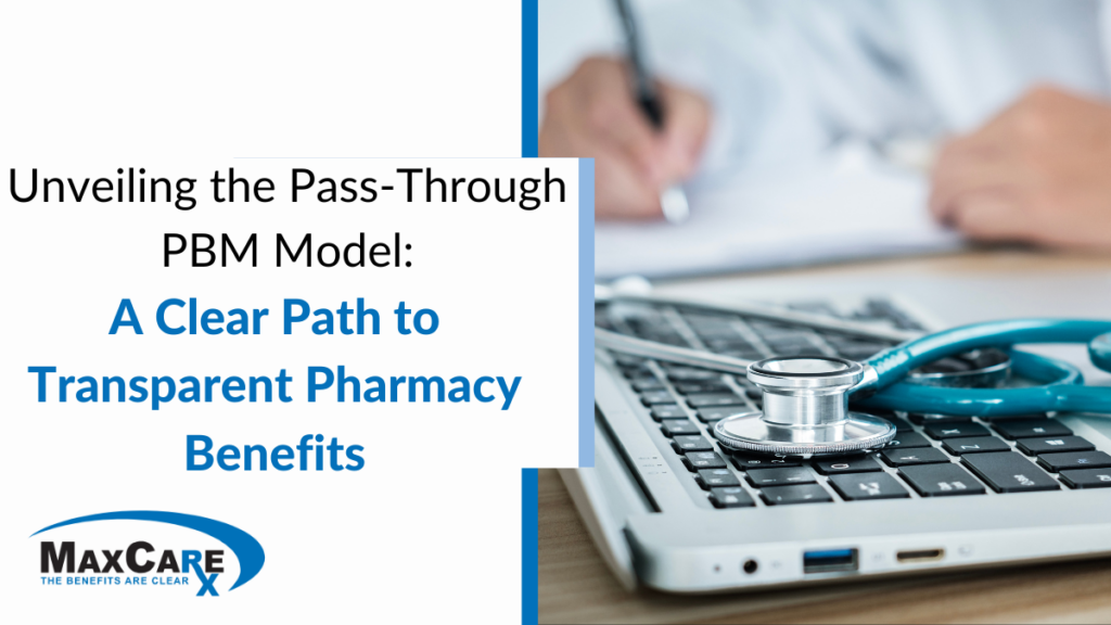 Unveiling the Pass-Through PBM Model: A Clear Path to Transparent Pharmacy Benefits